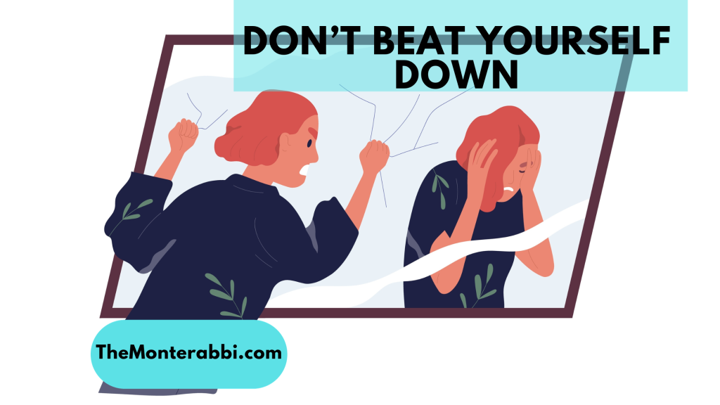 don't beat yourself down